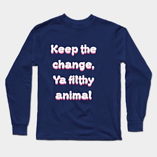 Keep The Change Ya Filthy Animal Groovy Long Sleeve T-Shirt